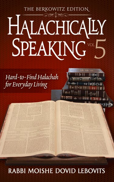 Halachically Speaking 5