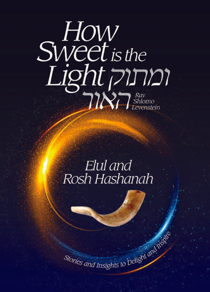 How Sweet is the Light -  Umasok Ha'or -  Elul and Rosh Hashanah